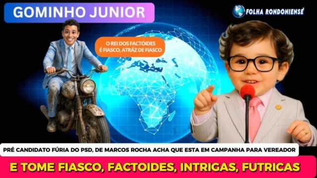 Coluna do Gominho Junior – Pré-candidato Fúria, filhote do governador Marcos Rocha , produz fiasco atrás de fiasco